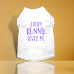 Every Bunny Loves Me Screen Print Dog Shirt