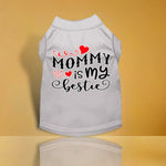 Mommy is my Bestie Screen Print Dog Shirt