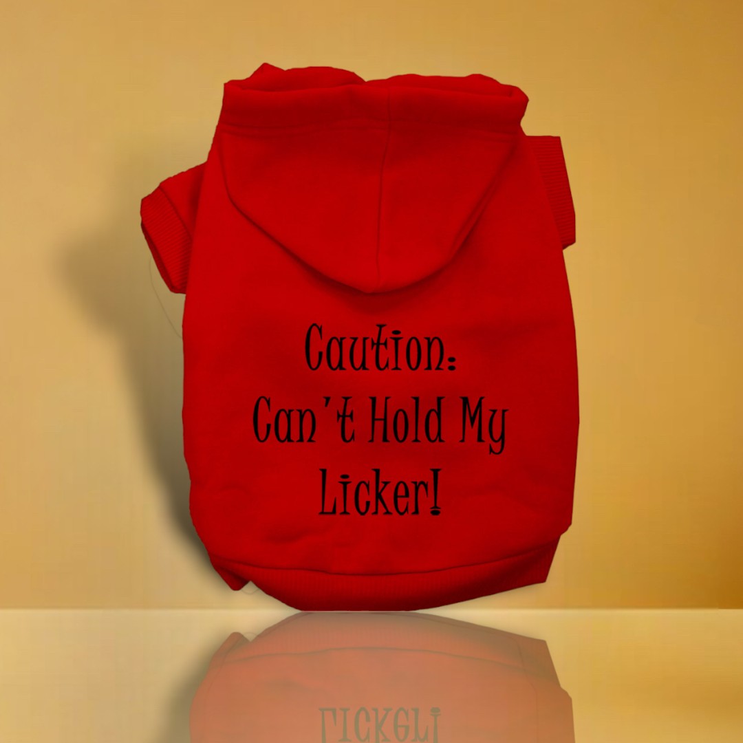 Can't Hold My Licker Screen Print Pet Hoodies