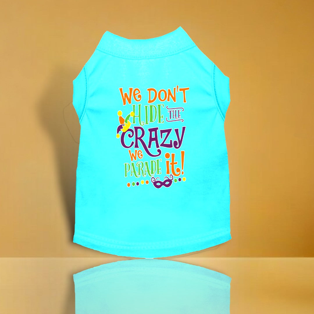 We Don't Hide the Crazy Screen Print Mardi Gras Dog Shirt