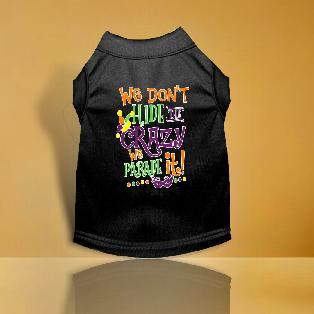 We Don't Hide the Crazy Screen Print Mardi Gras Dog Shirt