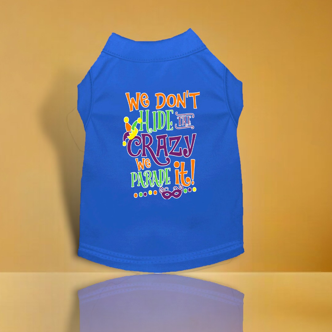 We Don't Hide the Crazy Screen Print Mardi Gras Dog Shirt