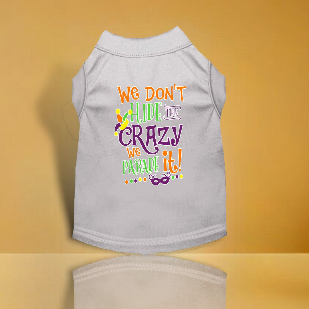 We Don't Hide the Crazy Screen Print Mardi Gras Dog Shirt