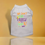 We Don't Hide the Crazy Screen Print Mardi Gras Dog Shirt