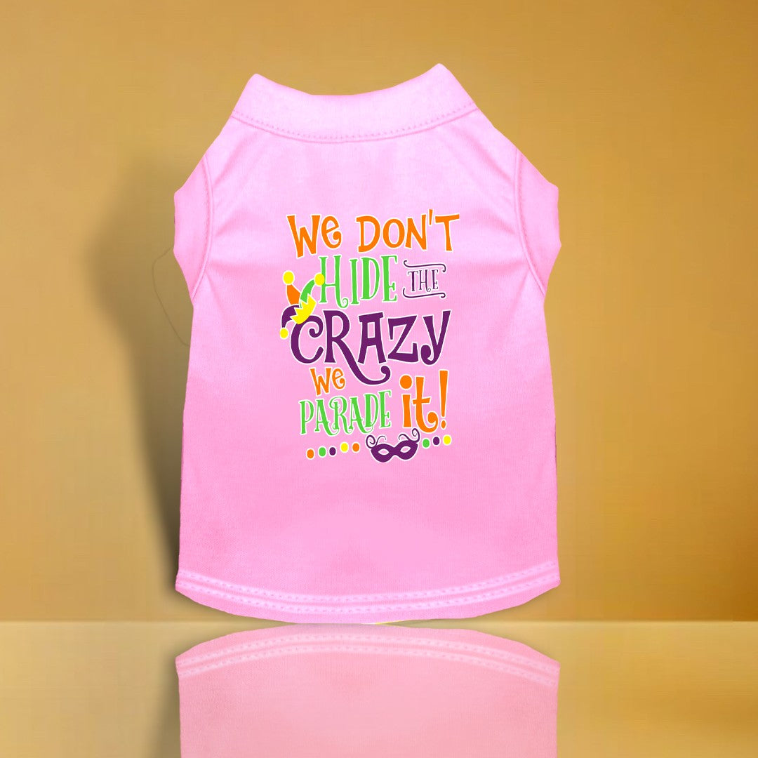 We Don't Hide the Crazy Screen Print Mardi Gras Dog Shirt