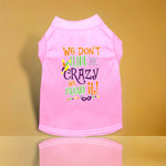 We Don't Hide the Crazy Screen Print Mardi Gras Dog Shirt