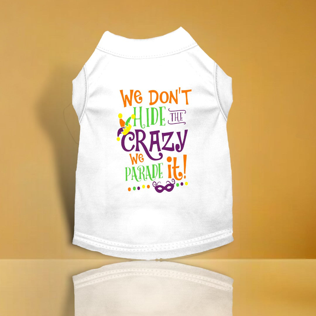 We Don't Hide the Crazy Screen Print Mardi Gras Dog Shirt