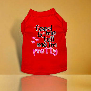 Tell me I'm Pretty Screen Print Dog Shirt