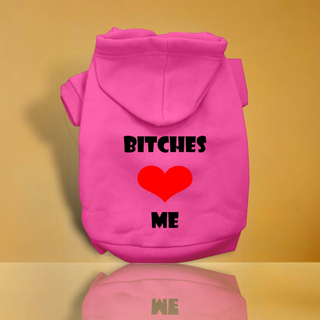 Bitches Love Me Screen Print Dog Hoodie